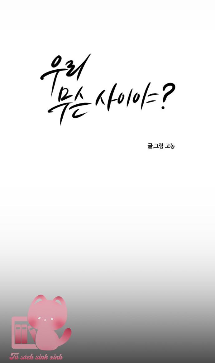 Chúng Ta Là Gì Của Nhau? - Chap 55 - Trang 10