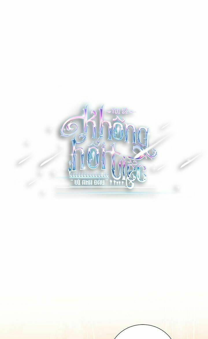 Tôi Sẽ Không Hối Tiếc Vì Anh Đâu - Chap 43 - Trang 4